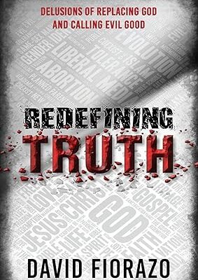 REDEFINING TRUTH: DELUSIONS OF REPLACING GOD AND CALLING EVIL GOOD