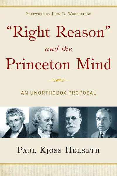 Right Reason and the Princeton Mind An Unorthodox Proposal Paul Kjoss Helseth - Image 4