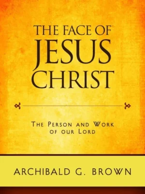 The Face of Jesus Christ: The Person and Work of our Lord
