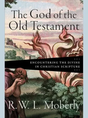 The God of the Old Testament: Encountering the Divine in Christian Scripture