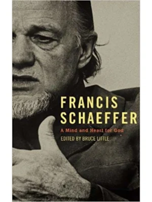 Francis Schaeffer: A Mind and Heart for God