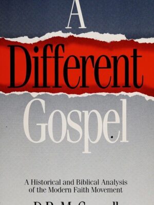 A different gospel : a historical and biblical analysis of the modern faith movement