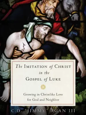 The Imitation of Christ in the Gospel of Luke: Growing in Christlike Love for God and Neighbor Paperback – January 21, 2014 by Clarence DeWitt Agan (Author)