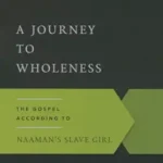 A Journey to Wholeness: The Gospel According to Naaman's Slave Girl Paperback – March 19, 2015 by Mark Belz (Author)