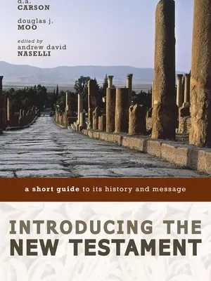 Introducing the New Testament A Short Guide to Its History and Message D. A. Carson and Others