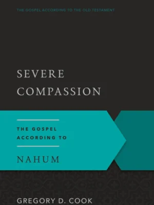 Severe Compassion: The Gospel According to Nahum (Gospel According to the Old Testament)
