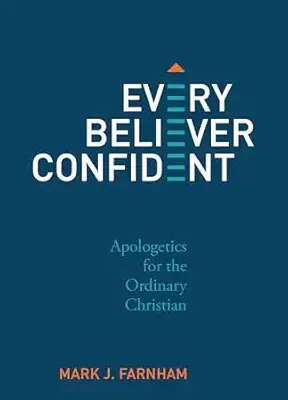 Every Believer Confident: Apologetics for the Ordinary Christian Christianity Today Book Awards Finalist (Apologetics & Evangelism Category)