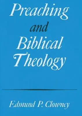 Preaching and Biblical Theology Edmund P. Clowney