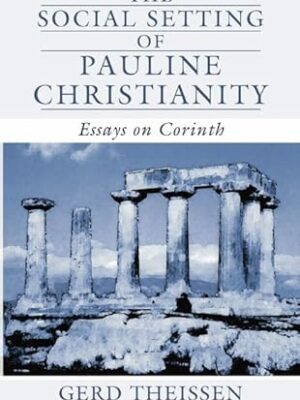 The Social Setting of Pauline Christianity: Essays on Corinth by Gerd Theissen (Author), John H. Schutz (Series Editor)