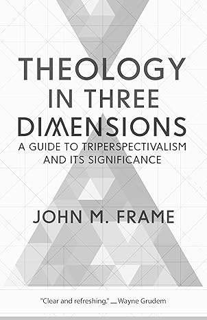 Theology in Three Dimensions: A Guide to Triperspectivalism and Its Significance by John M. Frame (Author) - Image 6