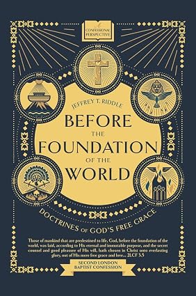 Before the Foundation of the World: Doctrines of God's Free Grace (Confessional Perspective Book 3) - Image 3