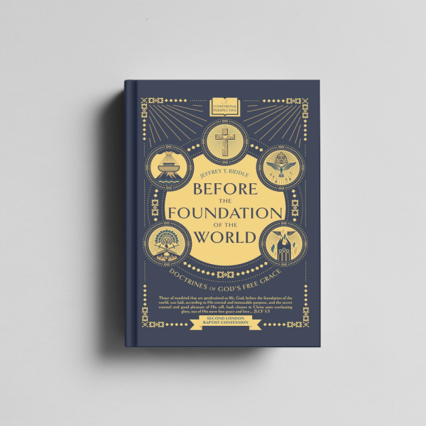 Before the Foundation of the World: Doctrines of God's Free Grace (Confessional Perspective Book 3) - Image 5