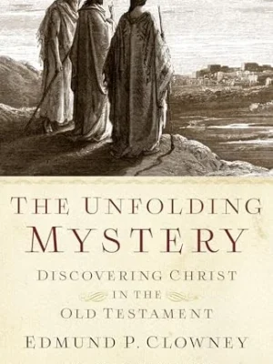 Unfolding Mystery, The (25th Anniversary Edition): Discovering Christ in the Old