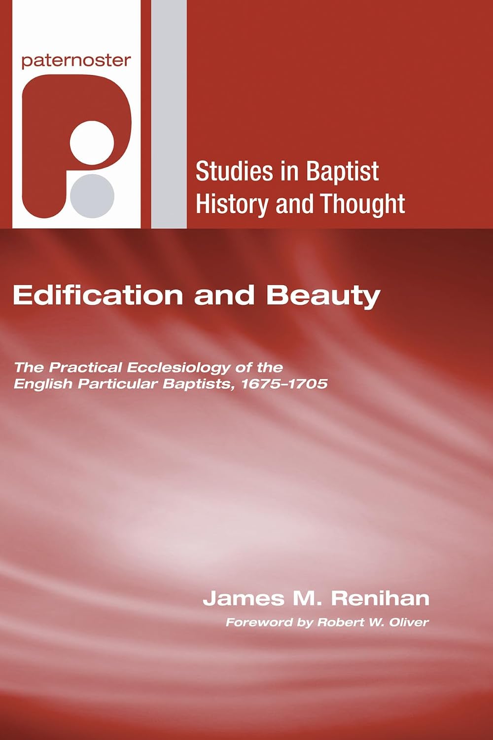 Edification and Beauty (Studies in Baptist History and Thought) by James M Renihan (Author), Robert W Oliver (Foreword) - Image 6