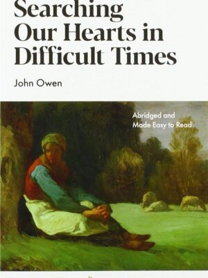 Searching Our Hearts in Difficult Times (Puritan Paperbacks) by John Owen (Author)  Format: Paperback