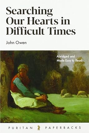 Searching Our Hearts in Difficult Times (Puritan Paperbacks) by John Owen (Author) Format: Paperback - Image 9
