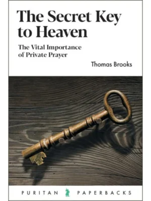 The Secret Key to Heaven: The Vital Importance of Private Prayer by Thomas Brooks (Author)  Format: Paperback